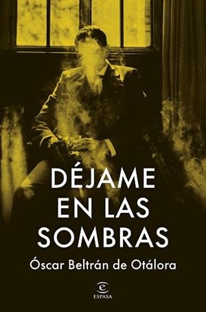 DÉJAME EN LAS SOMBRAS | 9788467080247 | BELTRÁN DE OTÁLORA, OSCAR | Llibreria Geli - Llibreria Online de Girona - Comprar llibres en català i castellà