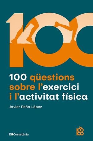 100 QÜESTIONS SOBRE L'EXERCICI I L'ACTIVITAT FÍSICA | 9788413565170 | PEÑA LÓPEZ, JAVIER | Llibreria Geli - Llibreria Online de Girona - Comprar llibres en català i castellà