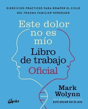 ESTE DOLOR NO ES MÍO. LIBRO DE TRABAJO OFICIAL | 9788411082075 | WOLYNN, MARK | Llibreria Geli - Llibreria Online de Girona - Comprar llibres en català i castellà