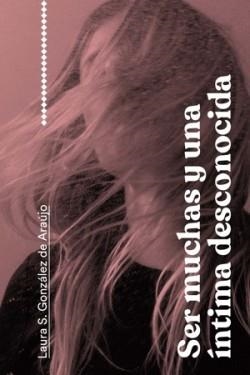 SER MUCHAS Y UNA ÍNTIMA DESCONOCIDA | 9791399057980 | GONZÁLEZ DE ARAUJO,LAURA | Llibreria Geli - Llibreria Online de Girona - Comprar llibres en català i castellà