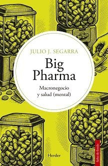 BIG PHARMA.MACRONEGOCIO Y SALUD (MENTAL) | 9788425452543 | SEGARRA VALLS, JULIO JOSÉ | Llibreria Geli - Llibreria Online de Girona - Comprar llibres en català i castellà