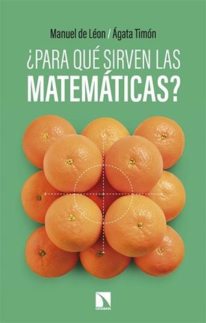 PARA QUÉ SIRVEN LAS MATEMÁTICAS? | 9788410675452 | MANUEL DE LEÓN/TIMÓN, ÁGATA | Llibreria Geli - Llibreria Online de Girona - Comprar llibres en català i castellà