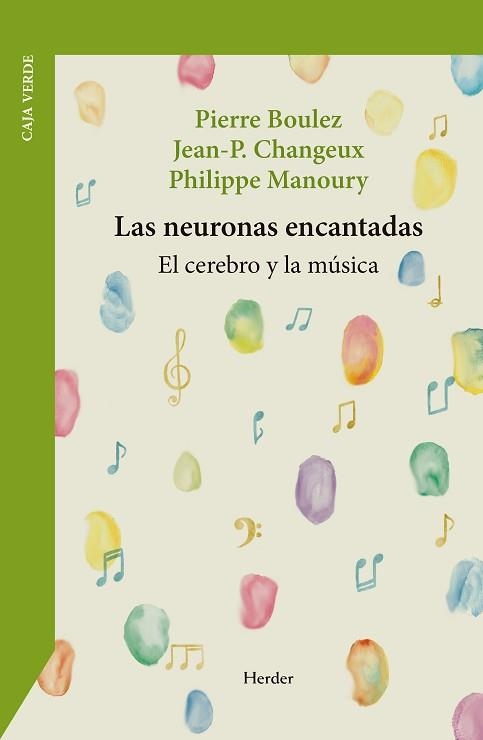 LAS NEURONAS ENCANTADAS | 9788425452826 | BOULEZ, PIERRE/CHANGEUX, JEAN-PIERRE/MANOURY, PHILIPPE | Llibreria Geli - Llibreria Online de Girona - Comprar llibres en català i castellà