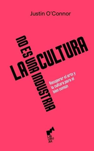 LA CULTURA NO ES UNA INDUSTRIA | 9788419234339 | O'CONNOR,JUSTIN | Libreria Geli - Librería Online de Girona - Comprar libros en catalán y castellano