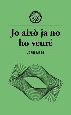 JO AIXÒ JA NO HO VEURÉ | 9791399156911 | MASÓ, JORDI | Llibreria Geli - Llibreria Online de Girona - Comprar llibres en català i castellà
