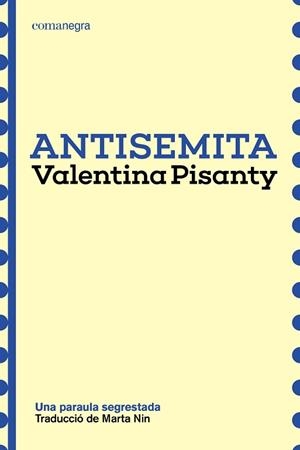 ANTISEMITA.UNA PARAULA SEGRESTADA | 9791387969189 | PISANTY, VALENTINA | Llibreria Geli - Llibreria Online de Girona - Comprar llibres en català i castellà