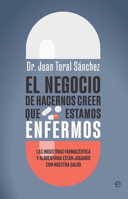 EL NEGOCIO DE HACERNOS CREER QUE ESTAMOS ENFERMOS | 9788410942493 | TORAL, JUAN | Libreria Geli - Librería Online de Girona - Comprar libros en catalán y castellano