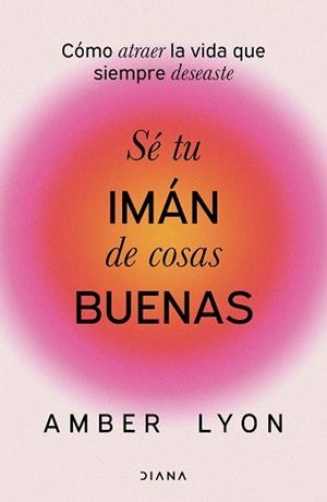SÉ TU IMÁN DE COSAS BUENAS | 9788411192972 | LYON, AMBER | Libreria Geli - Librería Online de Girona - Comprar libros en catalán y castellano