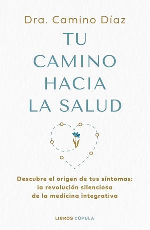 TU CAMINO HACIA LA SALUD | 9788448045630 | DRA. CAMINO DÍAZ | Llibreria Geli - Llibreria Online de Girona - Comprar llibres en català i castellà