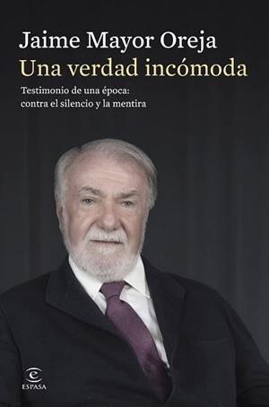 UNA VERDAD INCÓMODA.TESTIMONIO DE UNA ÉPOCA: CONTRA EL SILENCIO Y LA MENTIRA | 9788467080414 | MAYOR OREJA, JAIME | Llibreria Geli - Llibreria Online de Girona - Comprar llibres en català i castellà
