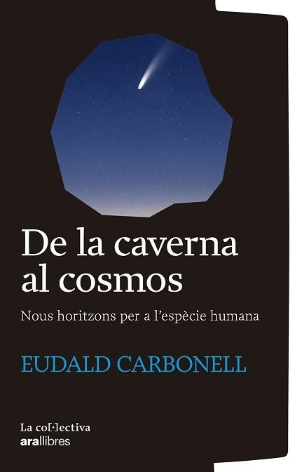 DE LA CAVERNA AL COSMOS | 9791387800161 | CARBONELL I ROURE, EUDALD | Llibreria Geli - Llibreria Online de Girona - Comprar llibres en català i castellà