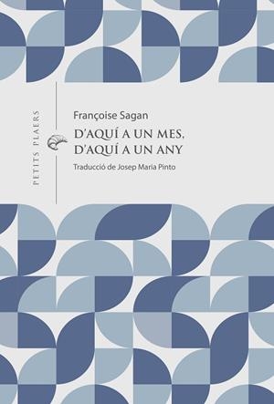 D'AQUÍ A UN MES,D'AQUÍ A UN ANY | 9791399051278 | SAGAN, FRANÇOISE | Llibreria Geli - Llibreria Online de Girona - Comprar llibres en català i castellà