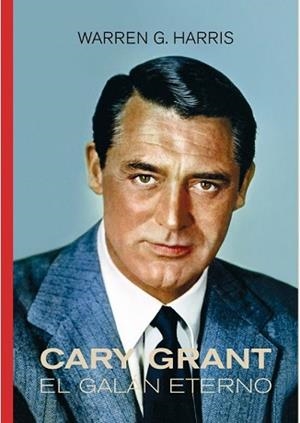 CARY GRANT.EL GALÁN ETERNO | 9791399099294 | HARRIS, WARREN G. | Llibreria Geli - Llibreria Online de Girona - Comprar llibres en català i castellà