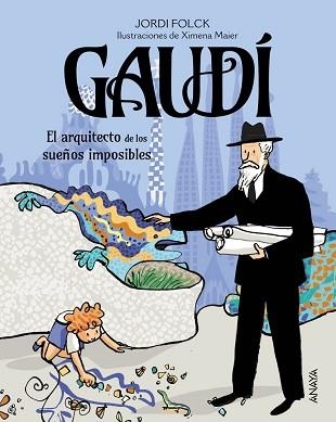 GAUDÍ,EL ARQUITECTO DE LOS SUEÑOS IMPOSIBLES | 9788414344842 | FOLCK, JORDI | Llibreria Geli - Llibreria Online de Girona - Comprar llibres en català i castellà
