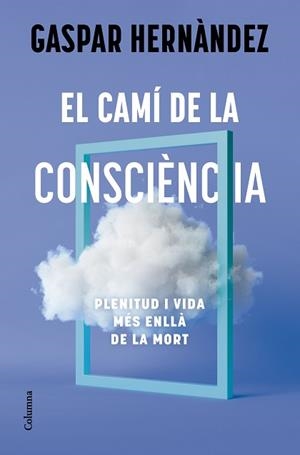 EL CAMÍ DE LA CONSCIÈNCIA | 9788466434836 | HERNÀNDEZ, GASPAR | Libreria Geli - Librería Online de Girona - Comprar libros en catalán y castellano