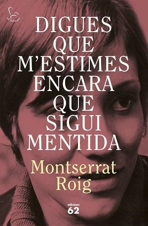 DIGUES QUE M'ESTIMES ENCARA QUE SIGUI MENTIDA | 9788429783414 | ROIG, MONTSERRAT | Llibreria Geli - Llibreria Online de Girona - Comprar llibres en català i castellà