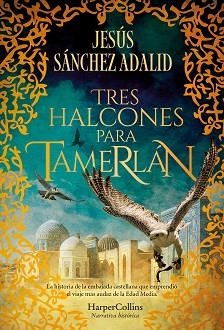 TRES HALCONES PARA TAMERLÁN | 9788410640344 | SÁNCHEZ ADALID, JESÚS | Llibreria Geli - Llibreria Online de Girona - Comprar llibres en català i castellà