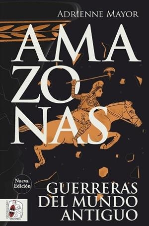 AMAZONAS.GUERRERAS DEL MUNDO ANTIGUO (NUEVA EDICIÓN) | 9791399078961 | MAYOR, ADRIENNE | Llibreria Geli - Llibreria Online de Girona - Comprar llibres en català i castellà