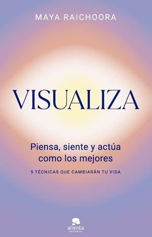 VISUALIZA.PIENSA, SIENTE Y ACTÚA COMO LOS MEJORES | 9788413444970 | RAICHOORA, MAYA | Llibreria Geli - Llibreria Online de Girona - Comprar llibres en català i castellà