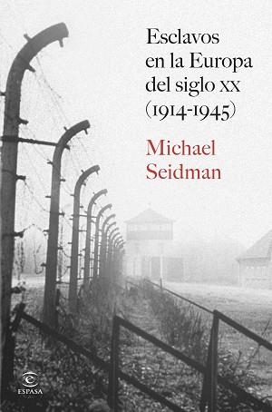 ESCLAVOS EN LA EUROPA DEL SIGLO XX (1914-1945) | 9788467080377 | SEIDMAN, MICHAEL | Llibreria Geli - Llibreria Online de Girona - Comprar llibres en català i castellà