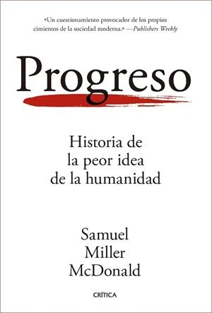 PROGRESO.HISTORIA DE LA PEOR IDEA DE LA HUMANIDAD | 9788491998563 | MILLER MCDONALD, SAMUEL | Libreria Geli - Librería Online de Girona - Comprar libros en catalán y castellano