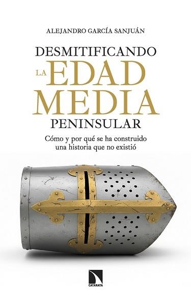 DESMITIFICANDO LA EDAD MEDIA PENINSULAR | 9788410675445 | GARCÍA SANJUÁN, ALEJANDRO | Libreria Geli - Librería Online de Girona - Comprar libros en catalán y castellano