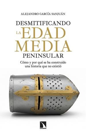 DESMITIFICANDO LA EDAD MEDIA PENINSULAR | 9788410675445 | GARCÍA SANJUÁN, ALEJANDRO | Libreria Geli - Librería Online de Girona - Comprar libros en catalán y castellano