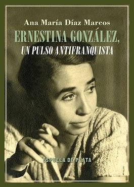 ERNESTINA GONZÁLEZ, UN PULSO ANTIFRANQUISTA | 9788419877741 | DÍAZ MARCOS, ANA MARÍA | Llibreria Geli - Llibreria Online de Girona - Comprar llibres en català i castellà