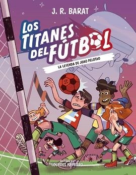 LOS TITANES DEL FÚTBOL-3.LA LEYENDA DE JOAO PELOTAO | 9788414359914 | BARAT, J. R. | Llibreria Geli - Llibreria Online de Girona - Comprar llibres en català i castellà