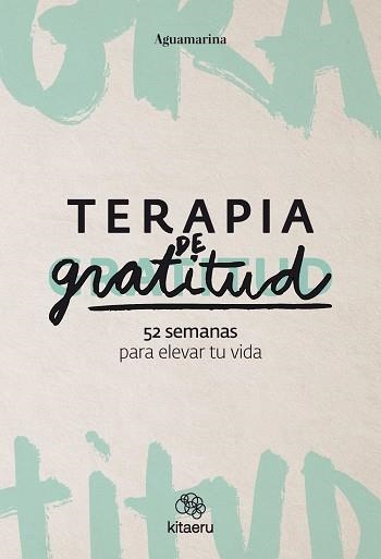 TERAPIA DE GRATITUD.52 SEMANAS PARA ELEVAR TU VIDA | 9788410428362 | AGUAMARINA | Llibreria Geli - Llibreria Online de Girona - Comprar llibres en català i castellà
