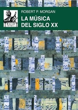 LA MÚSICA DEL SIGLO XX | 9788446058045 | MORGAN, ROBERT P. | Llibreria Geli - Llibreria Online de Girona - Comprar llibres en català i castellà