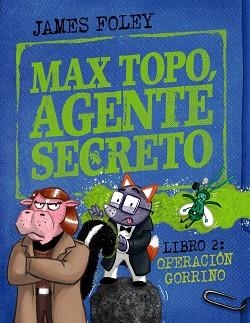 MAX TOPO,AGENTE SECRETO-2.OPERACIÓN GORRINO | 9788414342916 | FOLEY, JAMES | Libreria Geli - Librería Online de Girona - Comprar libros en catalán y castellano