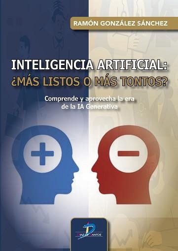 INTELIGENCIA ARTIFICIAL ¿MÁS LISTOS O MÁS TONTOS? | 9788490525821 | GONZÁLEZ SÁNCHEZ, RAMÓN | Llibreria Geli - Llibreria Online de Girona - Comprar llibres en català i castellà