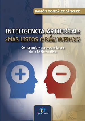 INTELIGENCIA ARTIFICIAL ¿MÁS LISTOS O MÁS TONTOS? | 9788490525821 | GONZÁLEZ SÁNCHEZ, RAMÓN | Llibreria Geli - Llibreria Online de Girona - Comprar llibres en català i castellà