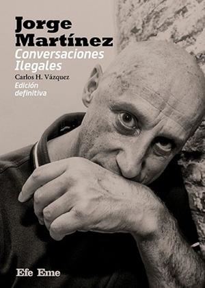 JORGE MARTÍNEZ.CONVERSACIONES ILEGALES | 9788495749918 | VÁZQUEZ, CARLOS H. | Llibreria Geli - Llibreria Online de Girona - Comprar llibres en català i castellà