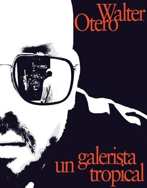 WALTER OTERO.UN GALERISTA TROPICAL | 9788419539229 | CASTILLO, OMAR-PASCUAL | Llibreria Geli - Llibreria Online de Girona - Comprar llibres en català i castellà