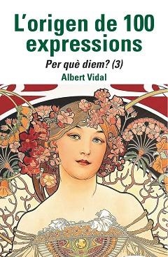 L'ORIGEN DE 100 EXPRESSIONS. PER QUÈ DIEM...? (3) | 9788472461970 | VIDAL, ALBERT | Llibreria Geli - Llibreria Online de Girona - Comprar llibres en català i castellà