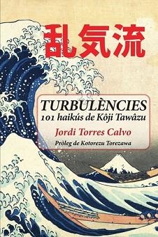 TURBULÈNCIES.101 HAIKÚS DE KÔJI TAWÂZU | 9791399064063 | TORRES CALVO, JORDI | Llibreria Geli - Llibreria Online de Girona - Comprar llibres en català i castellà