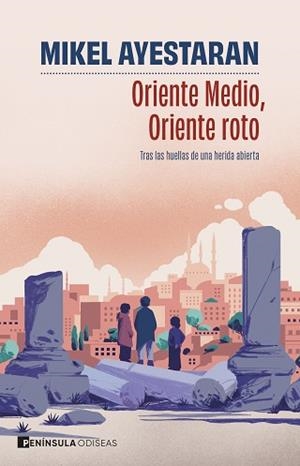 ORIENTE MEDIO,ORIENTE ROTO | 9788411004749 | AYESTARAN, MIKEL | Llibreria Geli - Llibreria Online de Girona - Comprar llibres en català i castellà