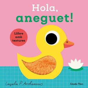 HOLA,ANEGUET! LLIBRE AMB TEXTURES | 9788413899336 | ARRHENIUS, INGELA P. | Llibreria Geli - Llibreria Online de Girona - Comprar llibres en català i castellà
