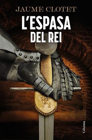 L'ESPASA DEL REI | 9788466434799 | CLOTET PLANAS, JAUME | Llibreria Geli - Llibreria Online de Girona - Comprar llibres en català i castellà