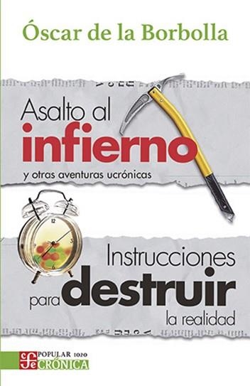 ASALTO AL INFIERNO Y OTRAS AVENTURAS UCRONICAS / INSTRUCCIONES PARA DESTRUIR LA REALIDAD | 9786071690036 | BORBOLLA, OSCAR DE LA | Llibreria Geli - Llibreria Online de Girona - Comprar llibres en català i castellà