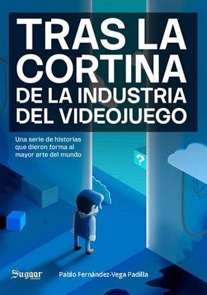 TRAS LA CORTINA DE LA INDUSTRIA DEL VIDEOJUEGO | 9791399068917 | FERNANDEZ-VEGA PADILLA, PABLO | Llibreria Geli - Llibreria Online de Girona - Comprar llibres en català i castellà