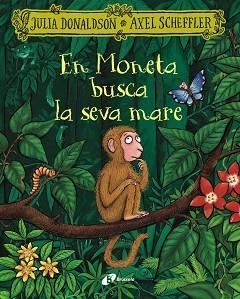 EN MONETA BUSCA LA SEVA MARE | 9788413495279 | DONALDSON, JULIA | Libreria Geli - Librería Online de Girona - Comprar libros en catalán y castellano
