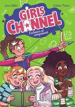 GIRLS CHANNEL.EXCLUSIVA AL CAMPAMENT(LLIBRE 2) | 9788448967376 | GLITTER, LARA | Llibreria Geli - Llibreria Online de Girona - Comprar llibres en català i castellà