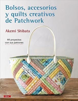 BOLSOS,ACCESORIOS Y QUILTS CREATIVOS DE PATCHWORK | 9788498748123 | SHIBATA, AKEMI | Libreria Geli - Librería Online de Girona - Comprar libros en catalán y castellano