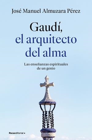 GAUDÍ.EL ARQUITECTO DEL ALMA | 9791387629939 | ALMUZARA, JOSÉ MANUEL | Llibreria Geli - Llibreria Online de Girona - Comprar llibres en català i castellà