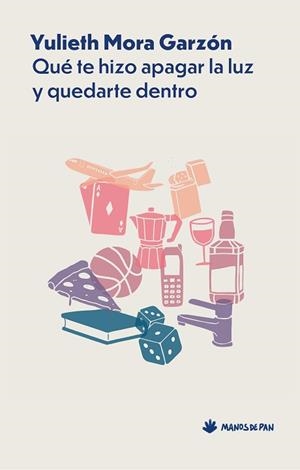 QUÉ TE HIZO APAGAR LA LUZ Y QUEDARTE DENTRO | 9788412976120 | MORA GARZÓN, YULIETH | Llibreria Geli - Llibreria Online de Girona - Comprar llibres en català i castellà