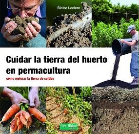 CUIDAR LA TIERRA DEL HUERTO EN PERMACULTURA | 9788412587548 | LECLERC, BLAISE | Llibreria Geli - Llibreria Online de Girona - Comprar llibres en català i castellà