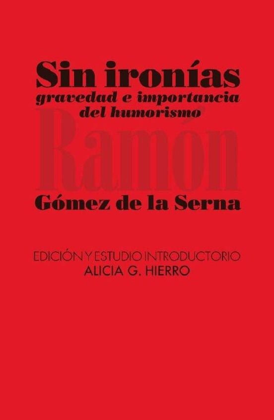 SIN IRONÍAS | 9788412964530 | GÓMEZ DE LA SERNA, RAMÓN/G. HIERRO, ALICIA | Llibreria Geli - Llibreria Online de Girona - Comprar llibres en català i castellà